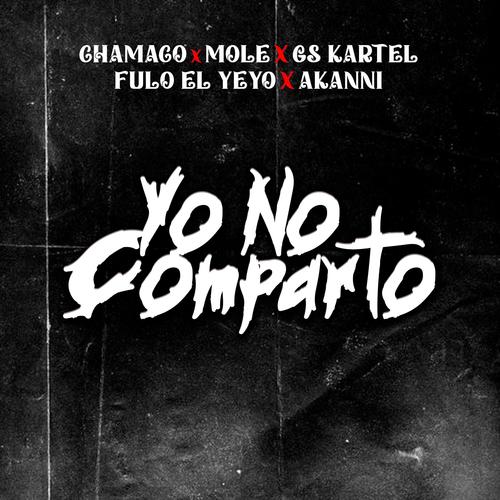 Yo No Comparto (feat. Mole, Gs Kartel, Fulo El Yeyo & Akanni)