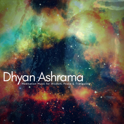 Dhyan Ashrama - Meditation Music For Wisdom, Peace & Tranquility