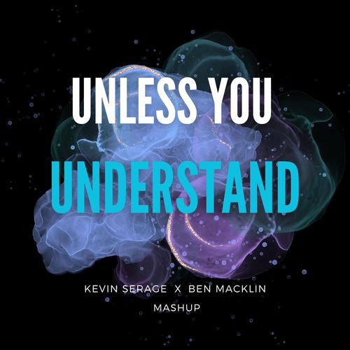 Unless You Understand (feat. Ben Macklin) [Mashup]