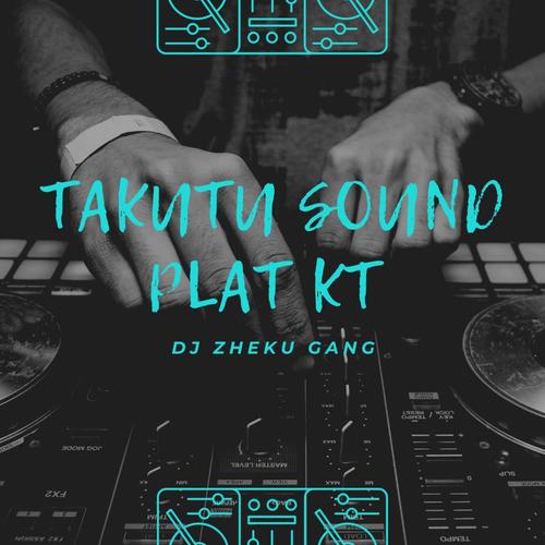 TAKUTU SOUND PLAT KT DJ ZHEKU GANG