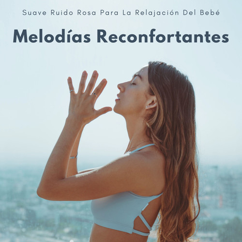 Melodías Reconfortantes: Suave Ruido Rosa Para La Relajación Del Bebé