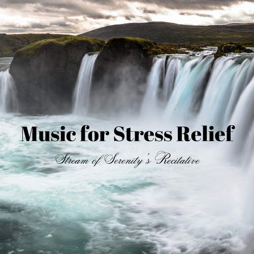 Music for Stress Relief: Stream of Serenity's Recitative