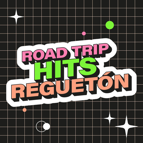 Road Trip Hits: Reguetón (Explicit)