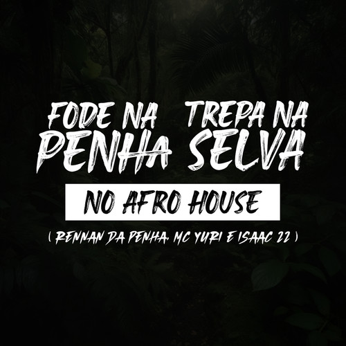 Fode na Penha, Trepa na Selva no Afro House (Explicit)