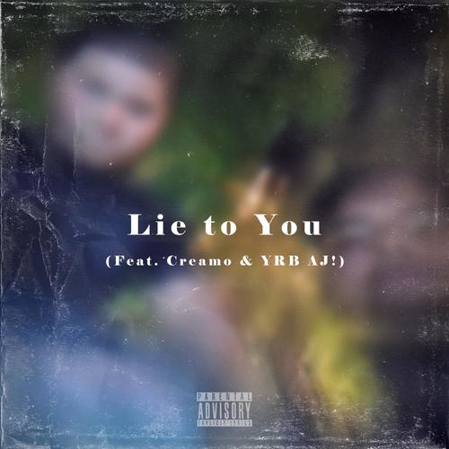 Lie to You (feat. Creamo & YRB AJ!) [Explicit]