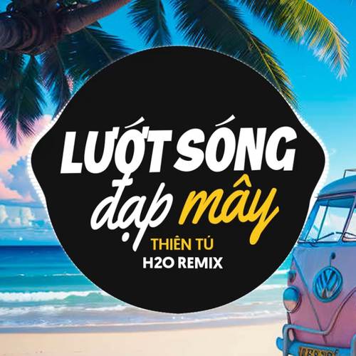 Lướt Sóng Đạp Mây Remix (Deep House)