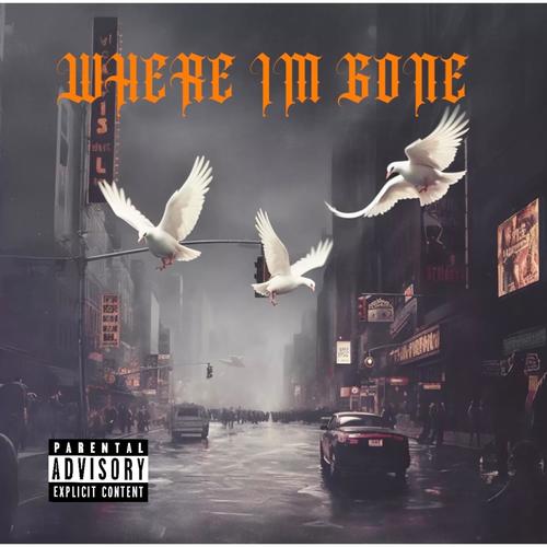 WHERE IM GONE (Explicit)