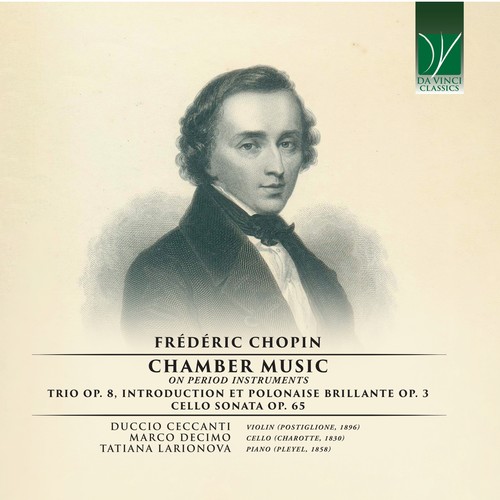 Frédéric Chopin: Chamber Music On Period Instruments (Trio Op. 8, Introduction et Polonaise Brillante Op. 3, Cello Sonata Op. 65)