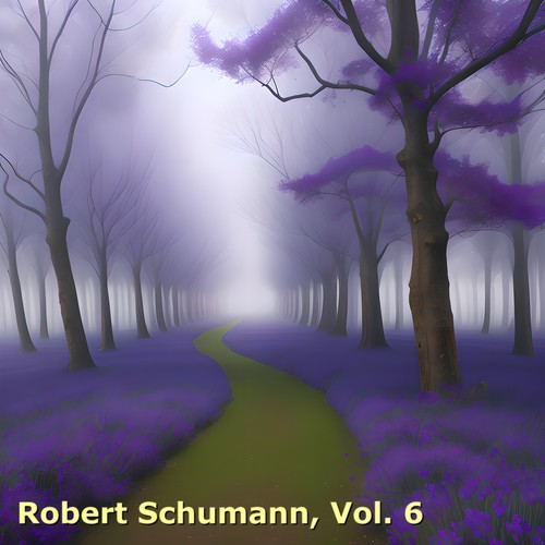 Robert Schumann, Vol. 6