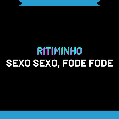 RITIMINHO SEXO SEXO, FODE FODE (Explicit)