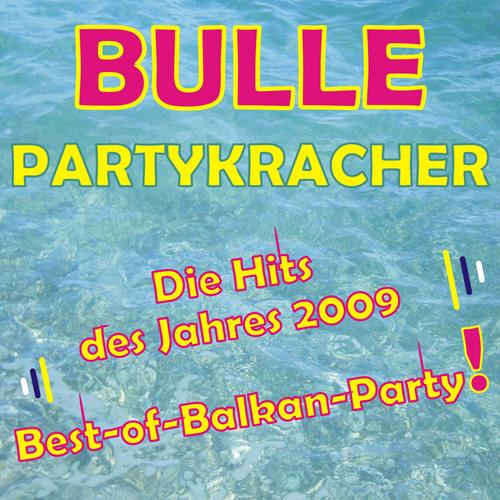 Bulle Partykracher - Die Hits Des Jahres 2009 - Best-Of-Balkan-Party!