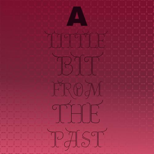 A Little Bit From The Past