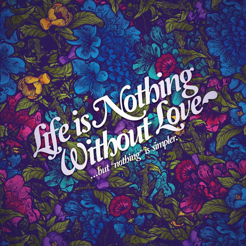 Life Is Nothing Without Love (... but nothing is simpler)