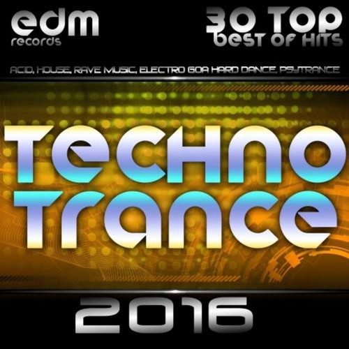 Techno Trance 2016 - 30 Top Best of Hits, Acid, House, Rave Music, Electro Goa Hard Dance, Psytrance