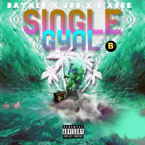 Single Gyal (feat. JBS & E'ASEE) [Explicit]