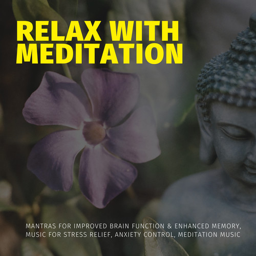 Relax With Meditation (Mantras For Improved Brain Function & Enhanced Memory, Music For Stress Relief, Anxiety Control, Meditation Music)