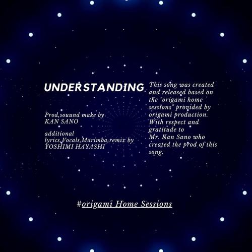 UNDERSTANDING (feat. KAN SANO) [origami Home Sessions]