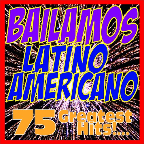 Bailamos Latino Americano : 75 Greatest Hits!...