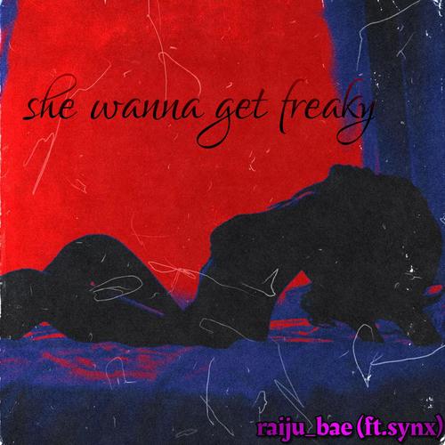 she wanna get freaky (feat. synX) [Explicit]