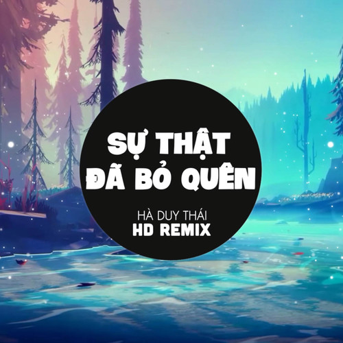 Sự Thật Đã Bỏ Quên (HD Remix)