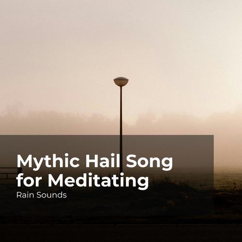 Mythic Hail Song for Meditating