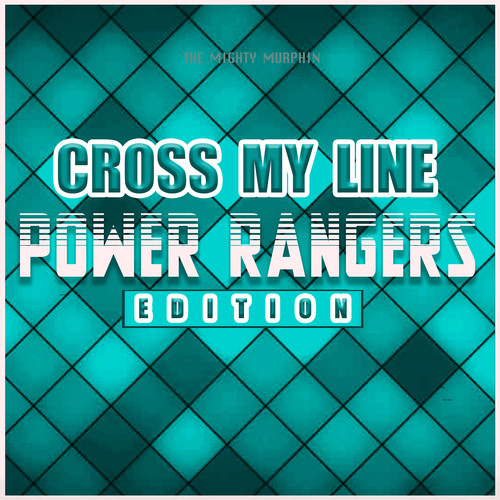 Cross My Line (Power Rangers Edition)