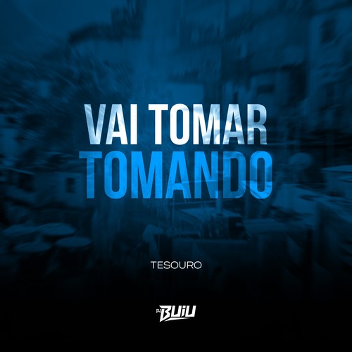 Vai Tomar Tomando (Explicit)