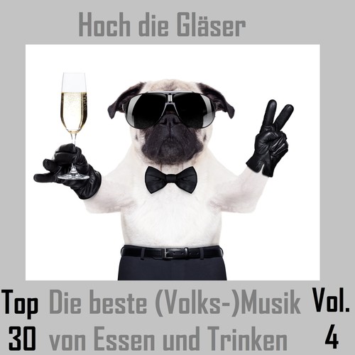 Top 30: Hoch die Gläser - Die beste (Volks-)Musik von Essen und Trinken, Vol. 4