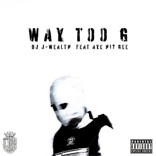 Way Too G (feat. Aye Hit Gee) [Explicit]