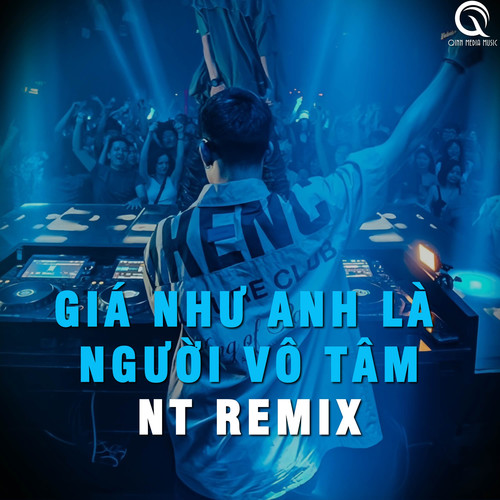 Giá Như Anh Là Người Vô Tâm (NT Remix)