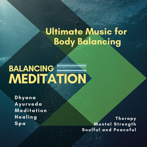 Balancing Meditation (Ultimate Music For Body Balancing, Dhyana, Ayurveda, Meditation, Healing, Spa, Therapy, Mental Strength, Soulful And Peaceful)