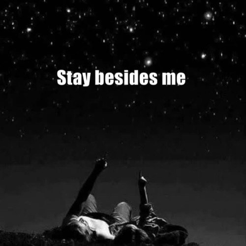 Stay besides Me