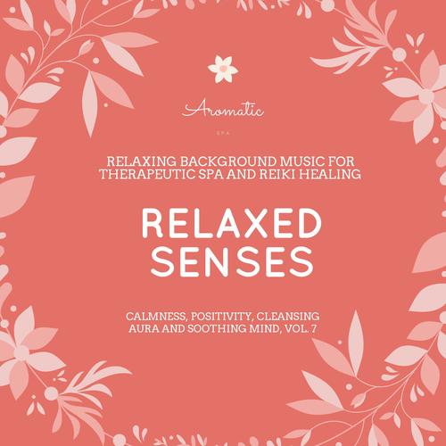 Relaxed Senses (Relaxing Background Music For Therapeutic Spa And Reiki Healing) (Calmness, Positivi