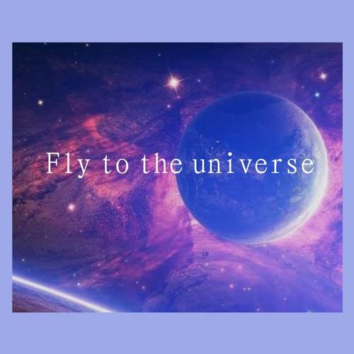 Fly to the universe