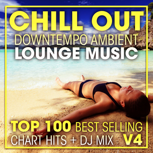 Chill Out Downtempo Ambient Lounge Music Top 100 Best Selling Chart Hits + DJ Mix V4