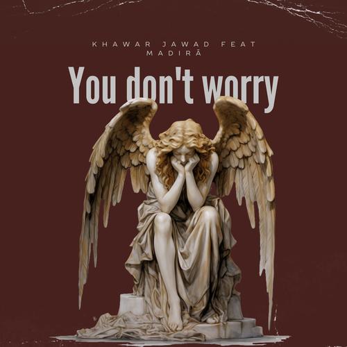 You Dont Worry (feat. Madirā)