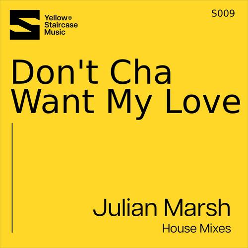 Don't Cha Want My Love (House Mixes)