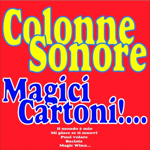 Colonne sonore magici cartoni!... (Il mondo è mio, mi piace se ti muovi, puoi volare, baciala, magic winx...)