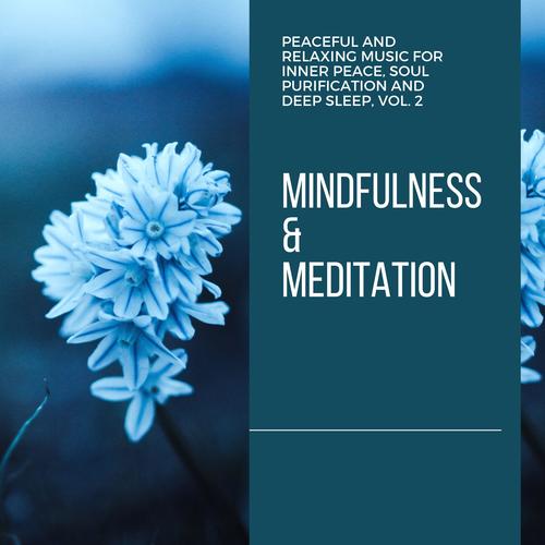 Mindfulness & Meditation - Peaceful And Relaxing Music For Inner Peace, Soul Purification And Deep Sleep, Vol. 2