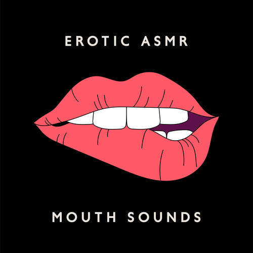 Erotic ASMR Mouth Sounds: Sensual Slow Chill