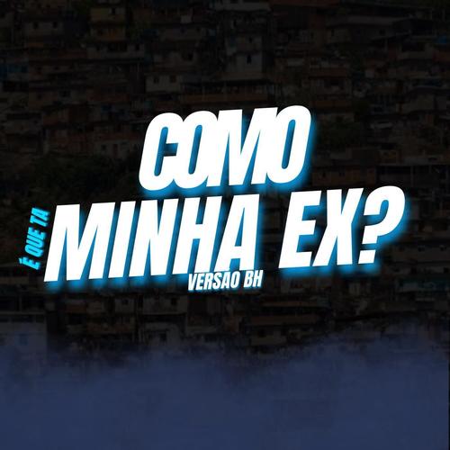 MTG COMO É QUE TA MINHA EX? (VERSÃO BH) (feat Dj Faeel Mc rd & Ogrand ) [Explicit]