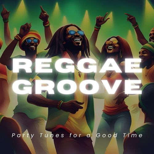 Reggae Groove: Party Tunes for a Good Time