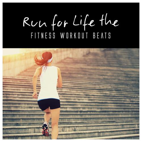 Run for Life the Fitness Workout Beats