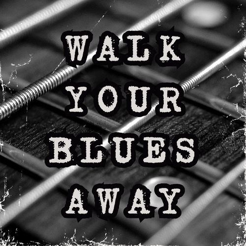 Walk Your Blues Away