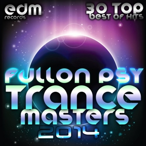 Full on Psy Trance Masters V.1 2014 (30 Top Psychedelic Goa Techno Trance Hits)