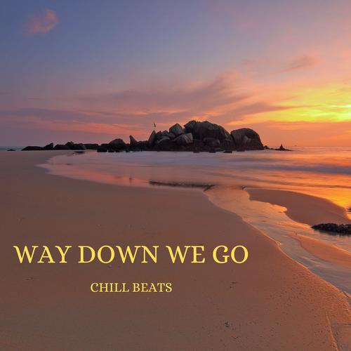 Way Down We Go (Chill Beats)