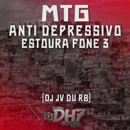 MTG - ANTI DEPRESSIVO, ESTOURA FONE 3 (feat. DJ JV Du RB) [Explicit]