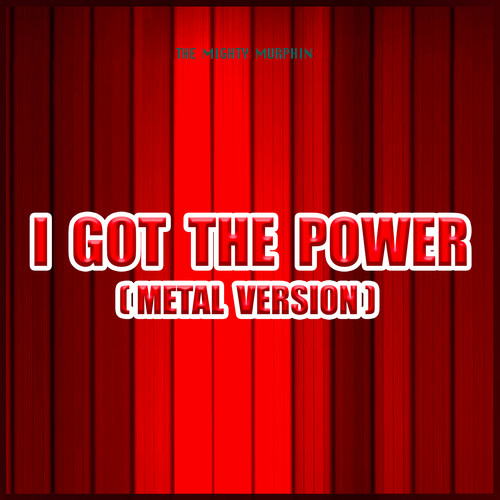 I Got the Power (Metal Version)