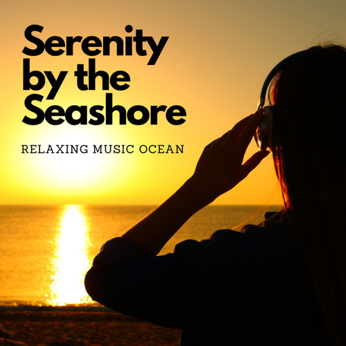 Serenity by the Seashore: Relaxing Music Ocean