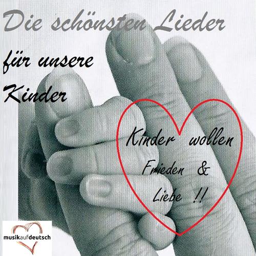 Die schönsten Lieder für unsere Kinder - Kinder wollen Frieden & Liebe !!